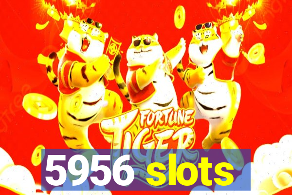 5956 slots